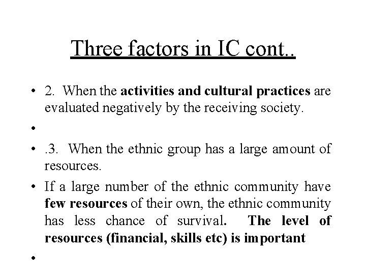 Three factors in IC cont. . • 2. When the activities and cultural practices