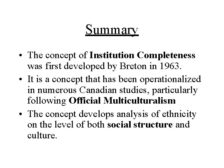 Summary • The concept of Institution Completeness was first developed by Breton in 1963.