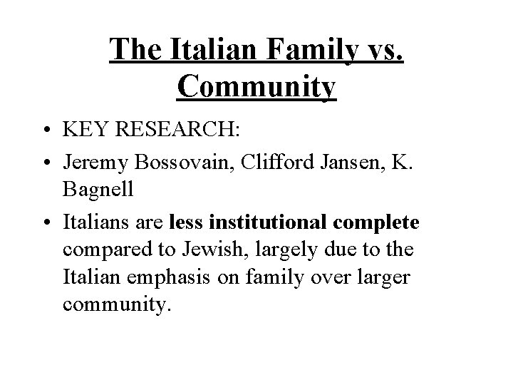 The Italian Family vs. Community • KEY RESEARCH: • Jeremy Bossovain, Clifford Jansen, K.