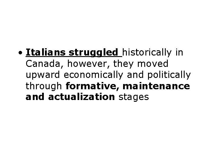  • Italians struggled historically in Canada, however, they moved upward economically and politically