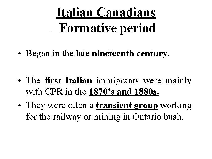 Italian Canadians. Formative period • Began in the late nineteenth century. • The first