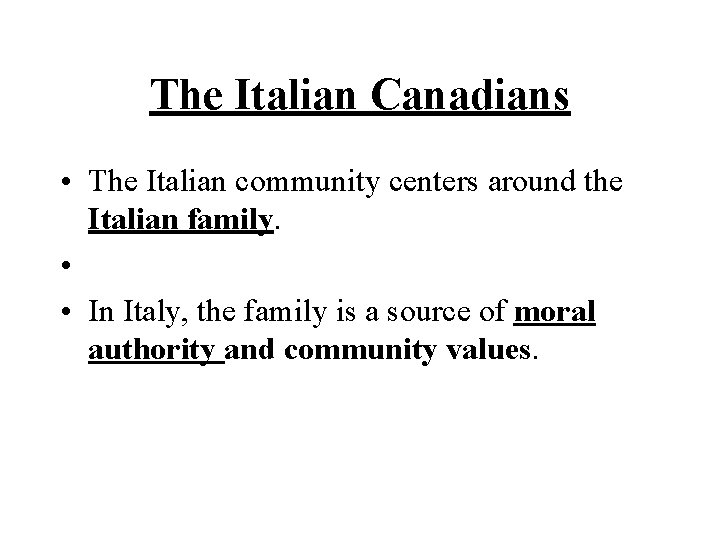 The Italian Canadians • The Italian community centers around the Italian family. • •