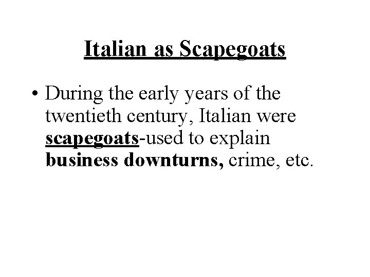 Italian as Scapegoats • During the early years of the twentieth century, Italian were