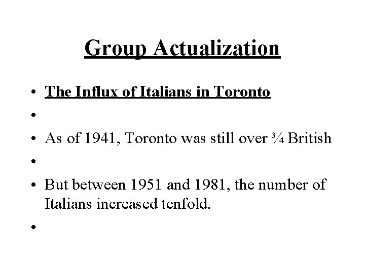 Group Actualization • • • The Influx of Italians in Toronto As of 1941,