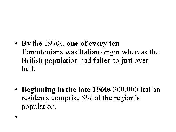  • By the 1970 s, one of every ten Torontonians was Italian origin