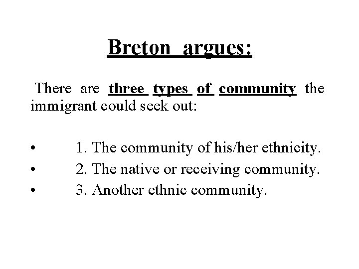 Breton argues: There are three types of community the immigrant could seek out: •