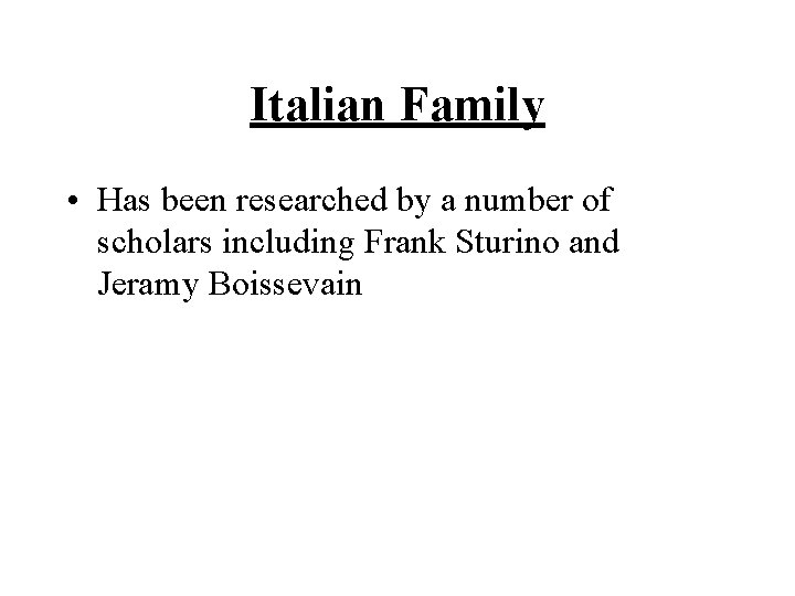 Italian Family • Has been researched by a number of scholars including Frank Sturino