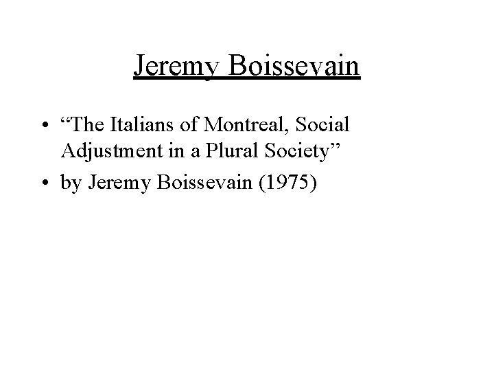 Jeremy Boissevain • “The Italians of Montreal, Social Adjustment in a Plural Society” •