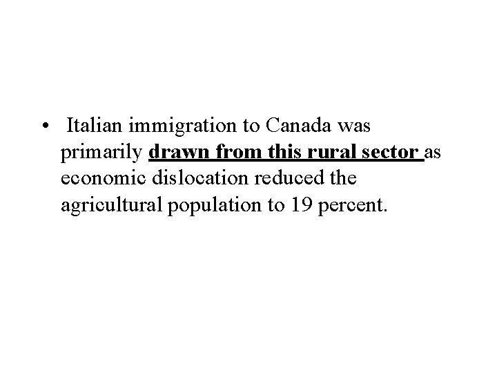  • Italian immigration to Canada was primarily drawn from this rural sector as