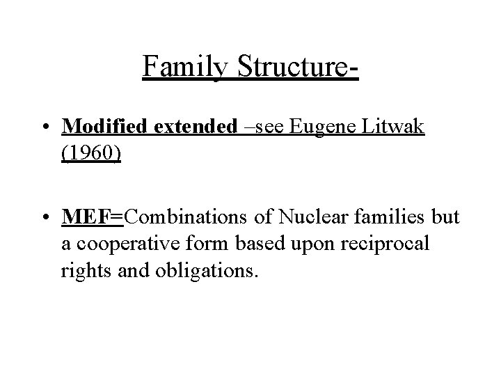 Family Structure • Modified extended –see Eugene Litwak (1960) • MEF=Combinations of Nuclear families