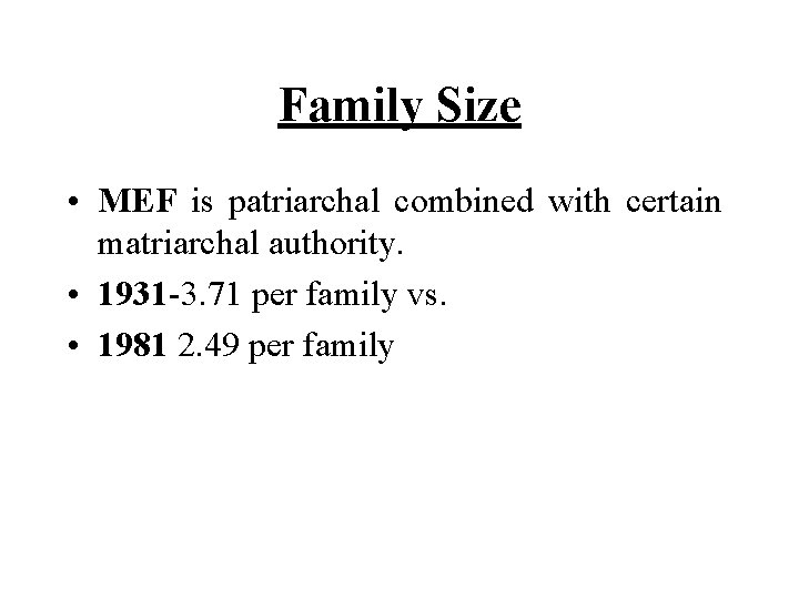 Family Size • MEF is patriarchal combined with certain matriarchal authority. • 1931 -3.