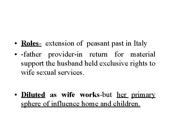  • Roles- extension of peasant past in Italy • -father provider-in return for