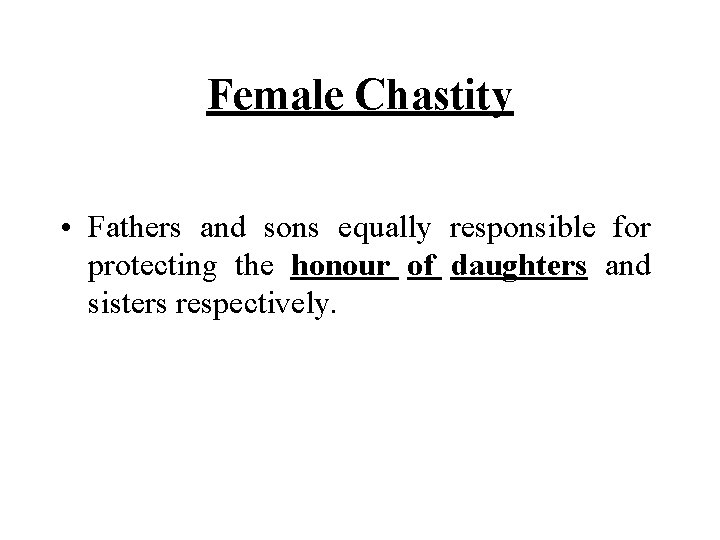 Female Chastity • Fathers and sons equally responsible for protecting the honour of daughters