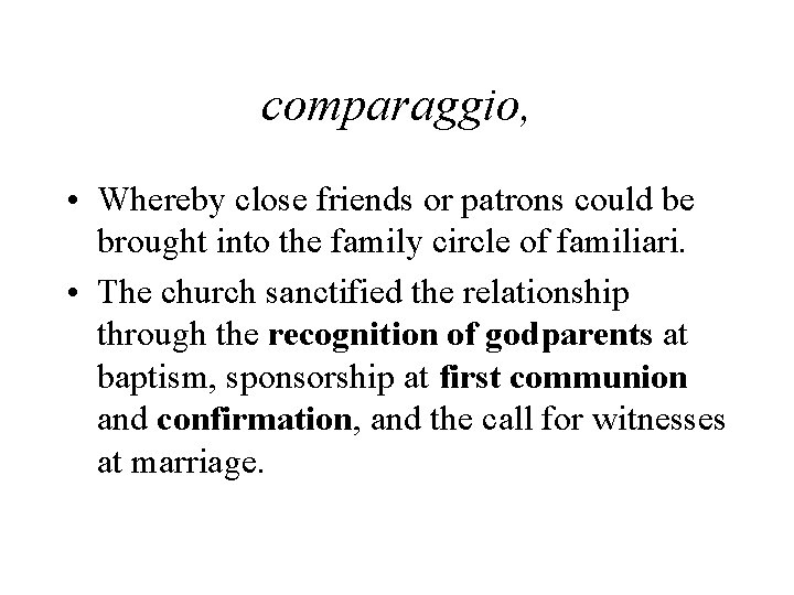 comparaggio, • Whereby close friends or patrons could be brought into the family circle