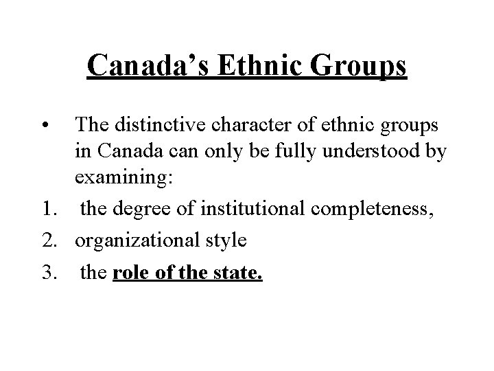 Canada’s Ethnic Groups • The distinctive character of ethnic groups in Canada can only