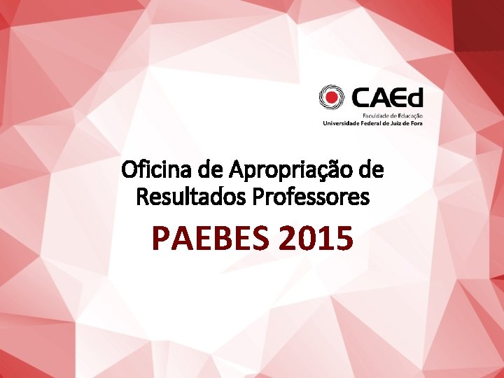 Oficina de Apropriação de Resultados Professores PAEBES 2015 