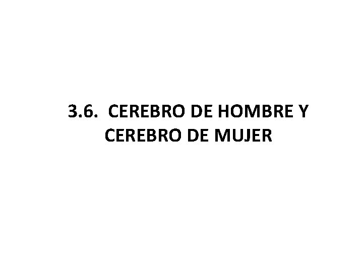 3. 6. CEREBRO DE HOMBRE Y CEREBRO DE MUJER 