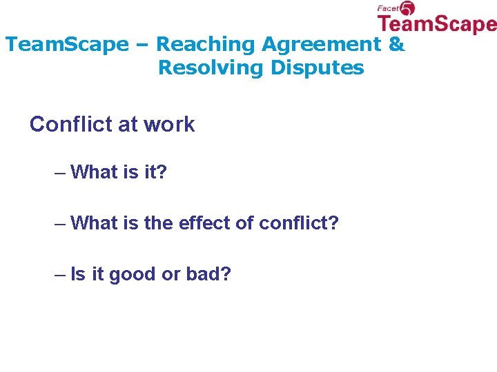 Team. Scape – Reaching Agreement & Resolving Disputes Conflict at work – What is