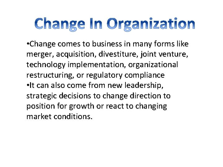  • Change comes to business in many forms like merger, acquisition, divestiture, joint