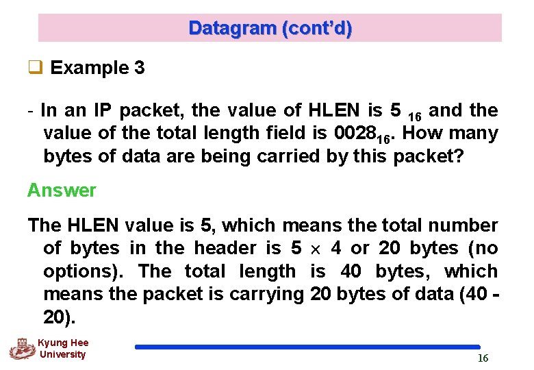 Datagram (cont’d) q Example 3 - In an IP packet, the value of HLEN