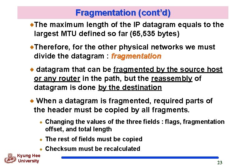 Fragmentation (cont’d) The maximum length of the IP datagram equals to the largest MTU