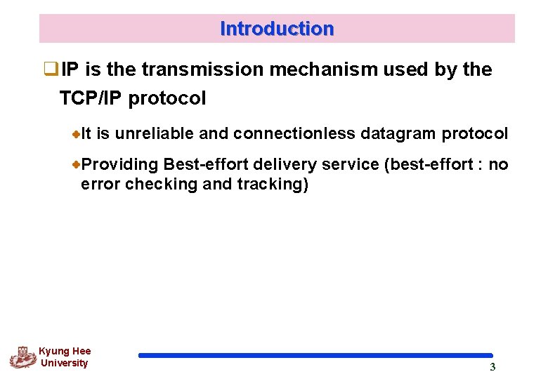 Introduction q. IP is the transmission mechanism used by the TCP/IP protocol It is