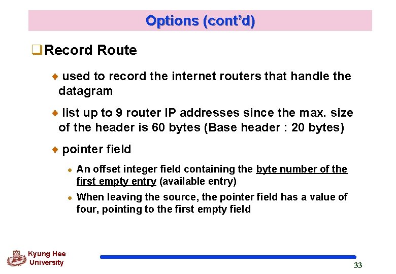 Options (cont’d) q. Record Route used to record the internet routers that handle the