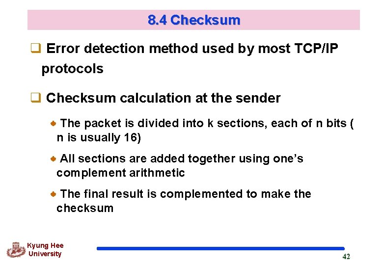 8. 4 Checksum q Error detection method used by most TCP/IP protocols q Checksum