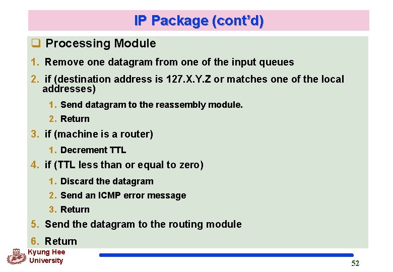 IP Package (cont’d) q Processing Module 1. Remove one datagram from one of the