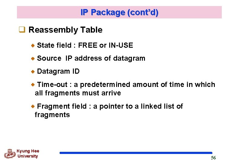 IP Package (cont’d) q Reassembly Table State field : FREE or IN-USE Source IP