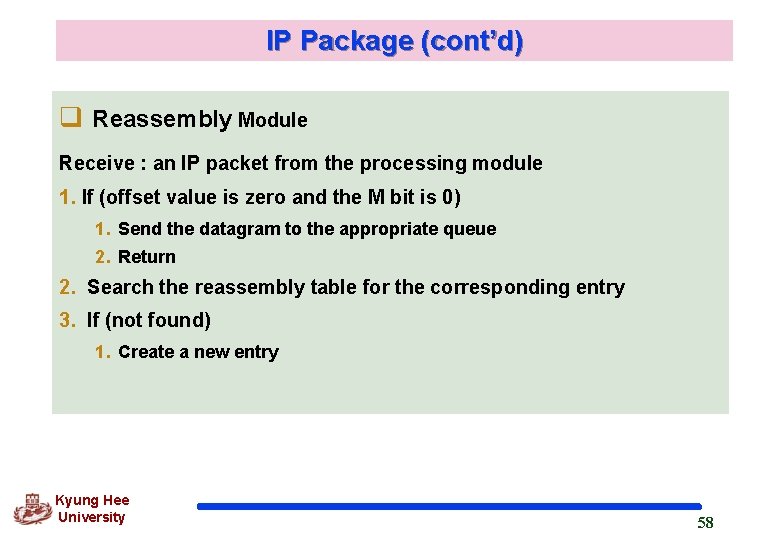 IP Package (cont’d) q Reassembly Module Receive : an IP packet from the processing