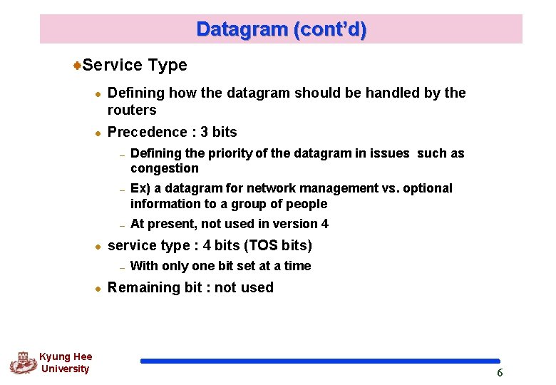 Datagram (cont’d) Service Type l l Defining how the datagram should be handled by