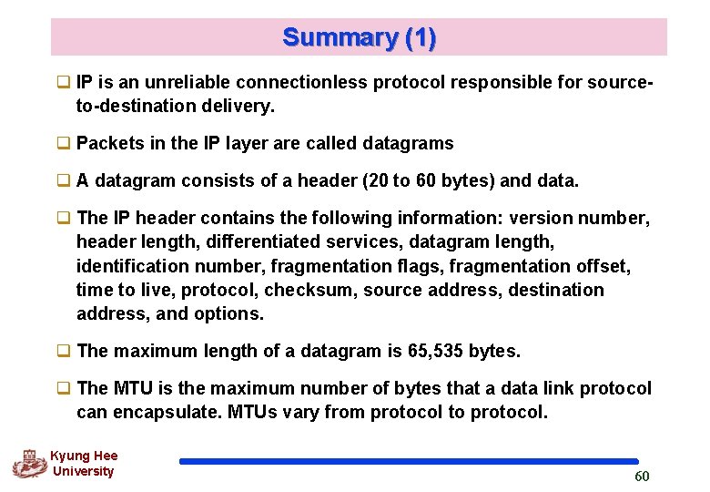 Summary (1) q IP is an unreliable connectionless protocol responsible for sourceto-destination delivery. q