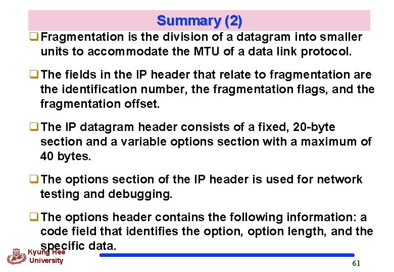 Summary (2) q. Fragmentation is the division of a datagram into smaller units to