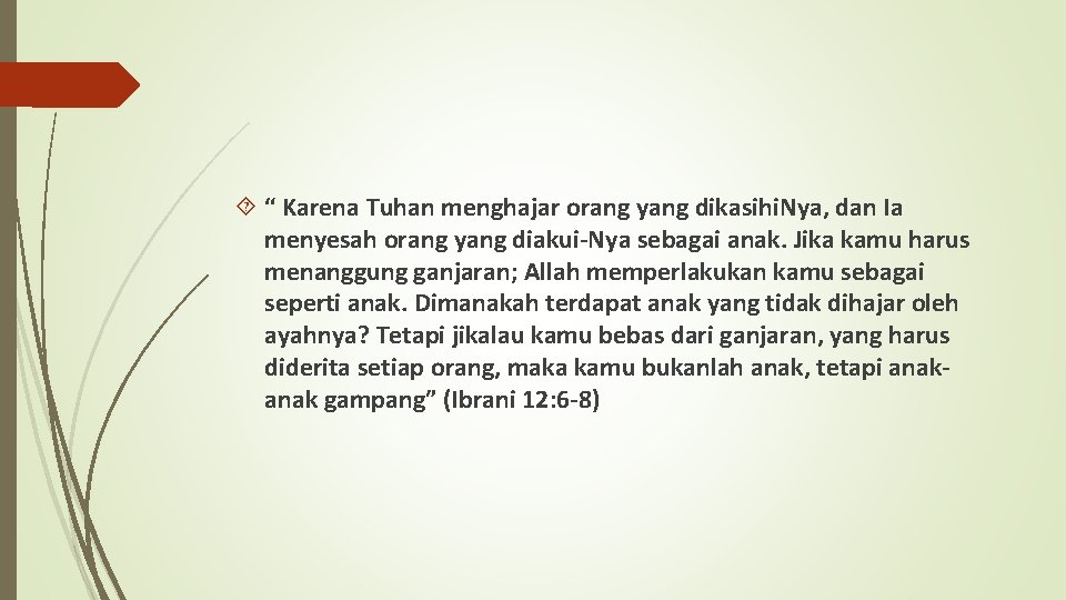  “ Karena Tuhan menghajar orang yang dikasihi. Nya, dan Ia menyesah orang yang