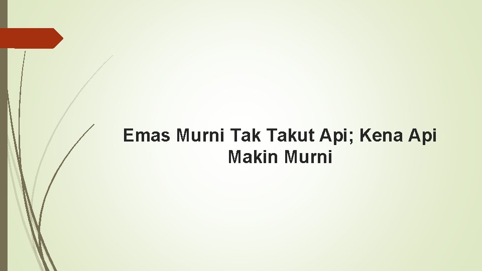 Emas Murni Takut Api; Kena Api Makin Murni 