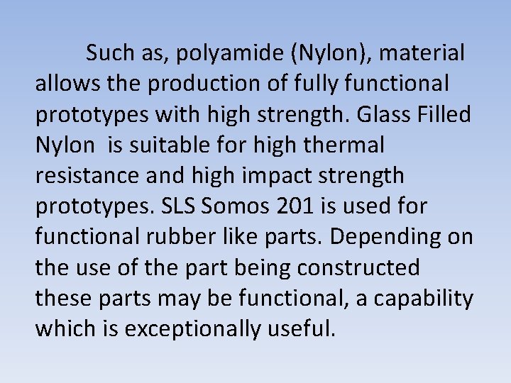 Such as, polyamide (Nylon), material allows the production of fully functional prototypes with high