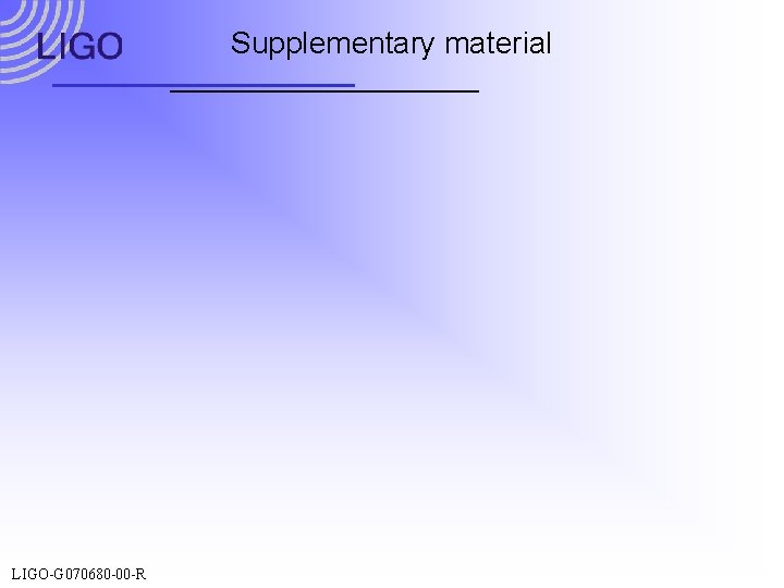 Supplementary material LIGO-G 070680 -00 -R 