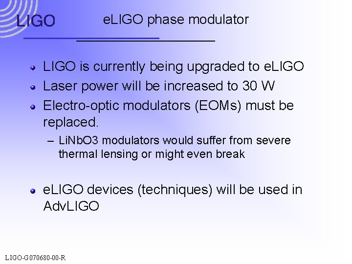 e. LIGO phase modulator LIGO is currently being upgraded to e. LIGO Laser power