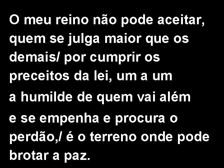 O meu reino não pode aceitar, quem se julga maior que os demais/ por