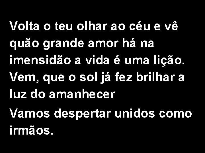 Volta o teu olhar ao céu e vê quão grande amor há na imensidão