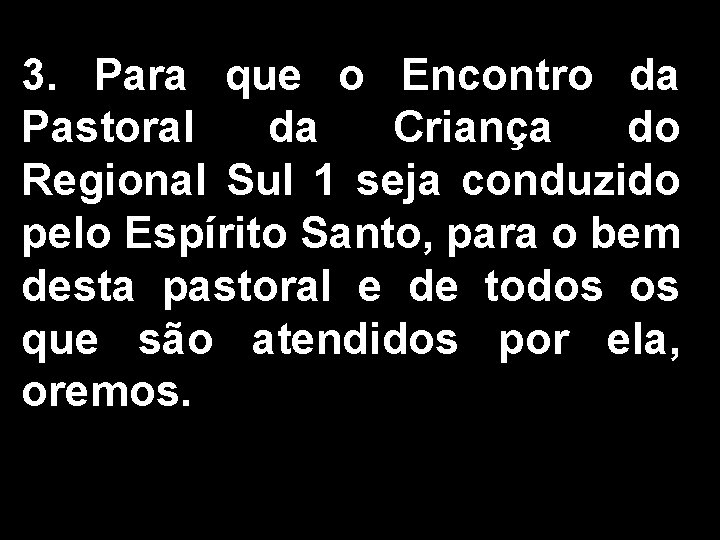 3. Para que o Encontro da Pastoral da Criança do Regional Sul 1 seja