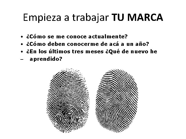 Empieza a trabajar TU MARCA • ¿Cómo se me conoce actualmente? • ¿Cómo deben Empieza a trabajar TU MARCA • ¿Cómo se me conoce actualmente? • ¿Cómo deben