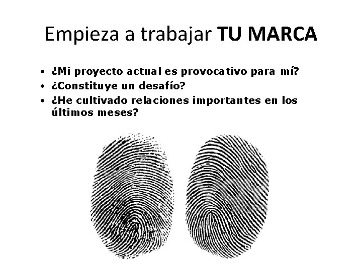 Empieza a trabajar TU MARCA • ¿Mi proyecto actual es provocativo para mí? • Empieza a trabajar TU MARCA • ¿Mi proyecto actual es provocativo para mí? •