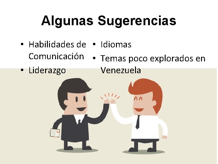 Algunas Sugerencias • Habilidades de • Idiomas Comunicación • Temas poco explorados en • Algunas Sugerencias • Habilidades de • Idiomas Comunicación • Temas poco explorados en •