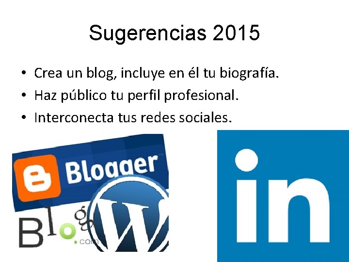 Sugerencias 2015 • Crea un blog, incluye en él tu biografía. • Haz público Sugerencias 2015 • Crea un blog, incluye en él tu biografía. • Haz público