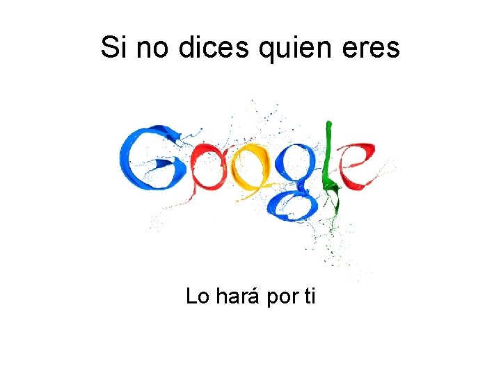 Si no dices quien eres Lo hará por ti Si no dices quien eres Lo hará por ti