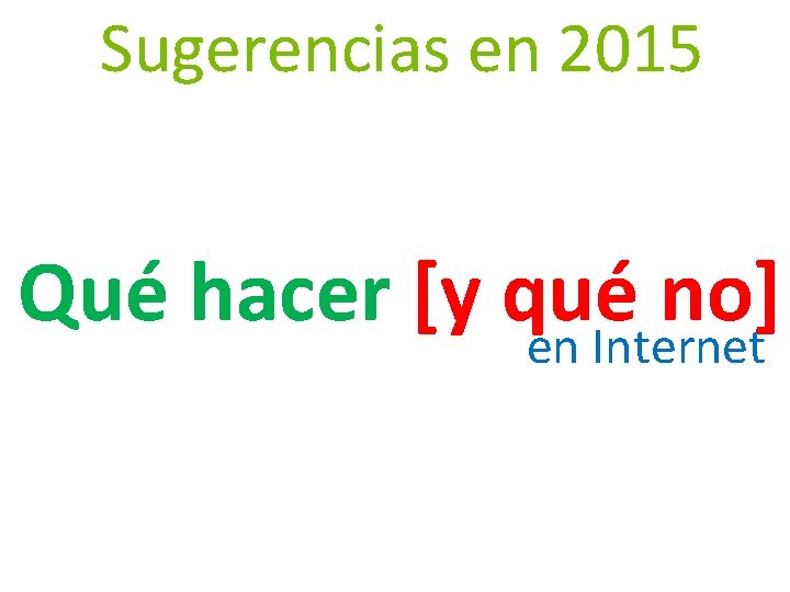 Sugerencias en 2015 Qué hacer [y qué no] en Internet 