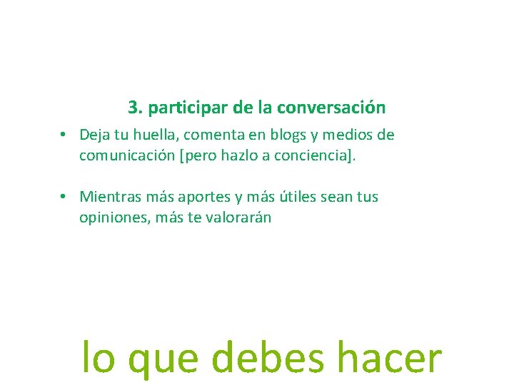 3. participar de la conversación • Deja tu huella, comenta en blogs y medios 3. participar de la conversación • Deja tu huella, comenta en blogs y medios