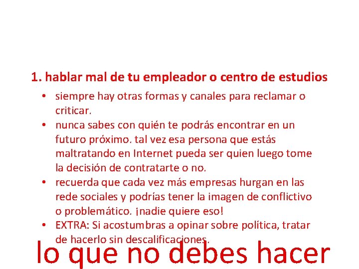 1. hablar mal de tu empleador o centro de estudios • siempre hay otras 1. hablar mal de tu empleador o centro de estudios • siempre hay otras